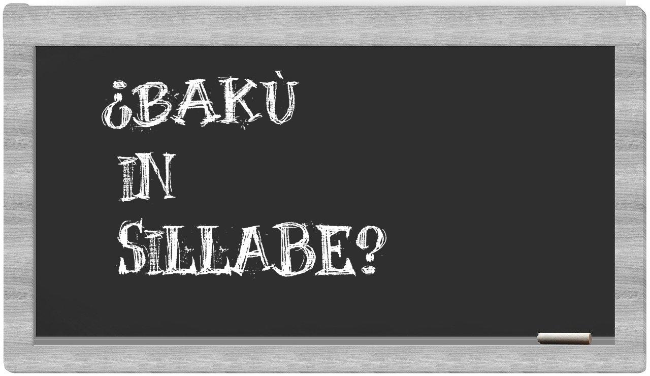 ¿Bakù en sílabas?