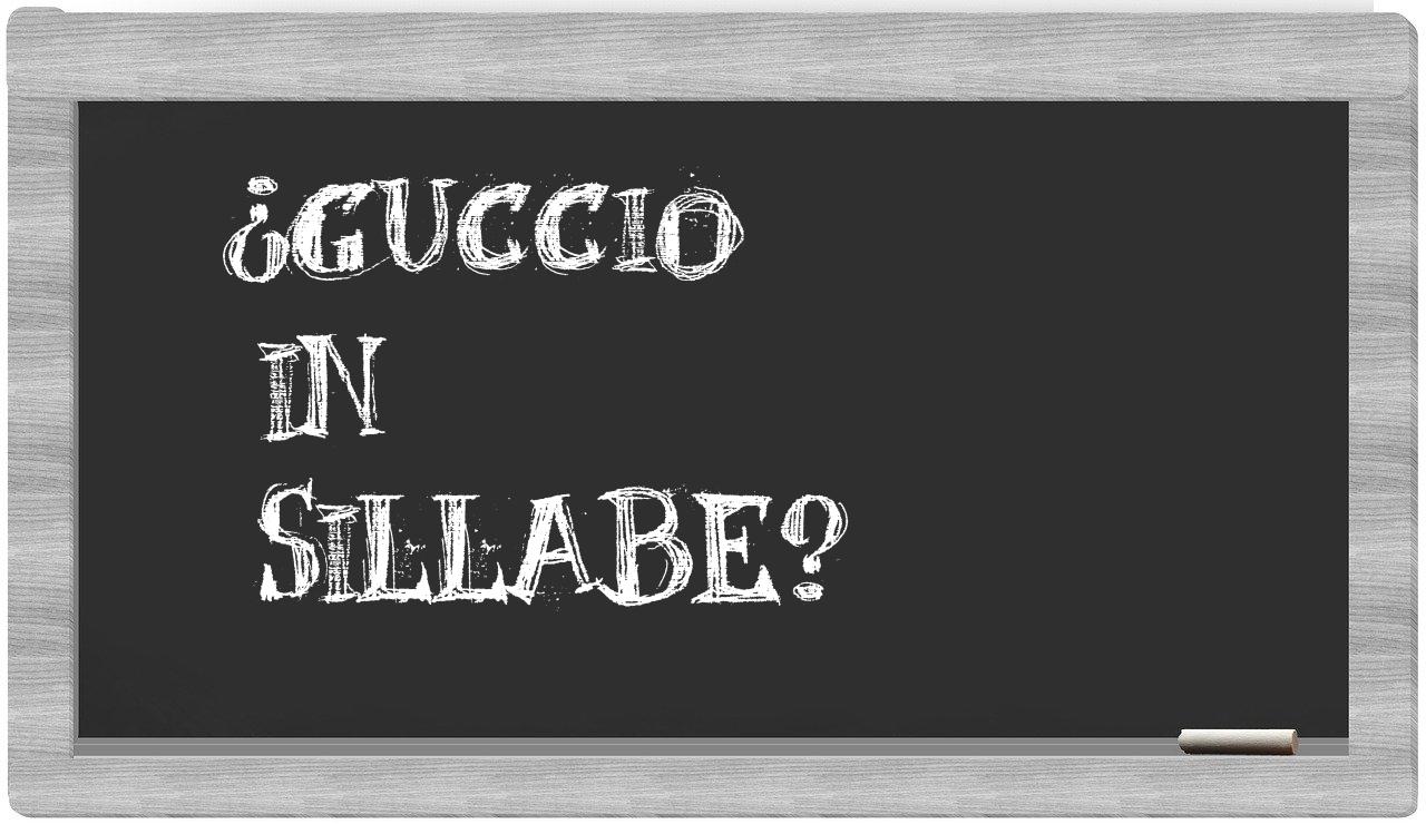 ¿Guccio en sílabas?