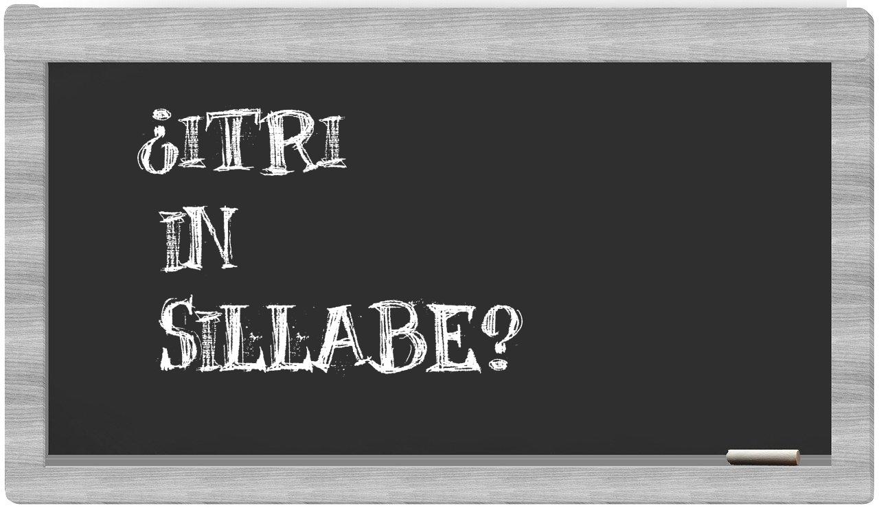 ¿Itri en sílabas?