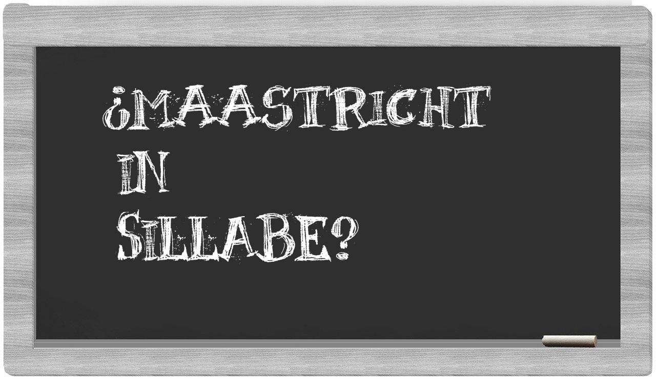 ¿Maastricht en sílabas?