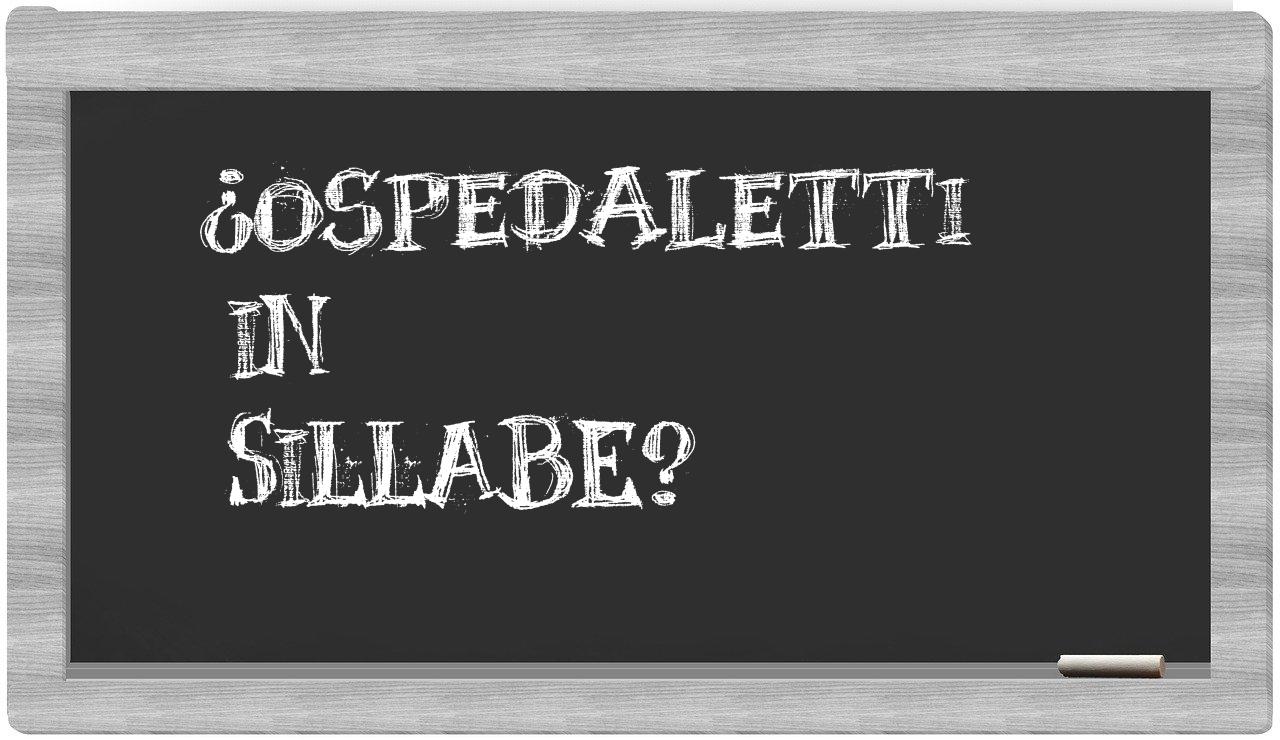 ¿Ospedaletti en sílabas?