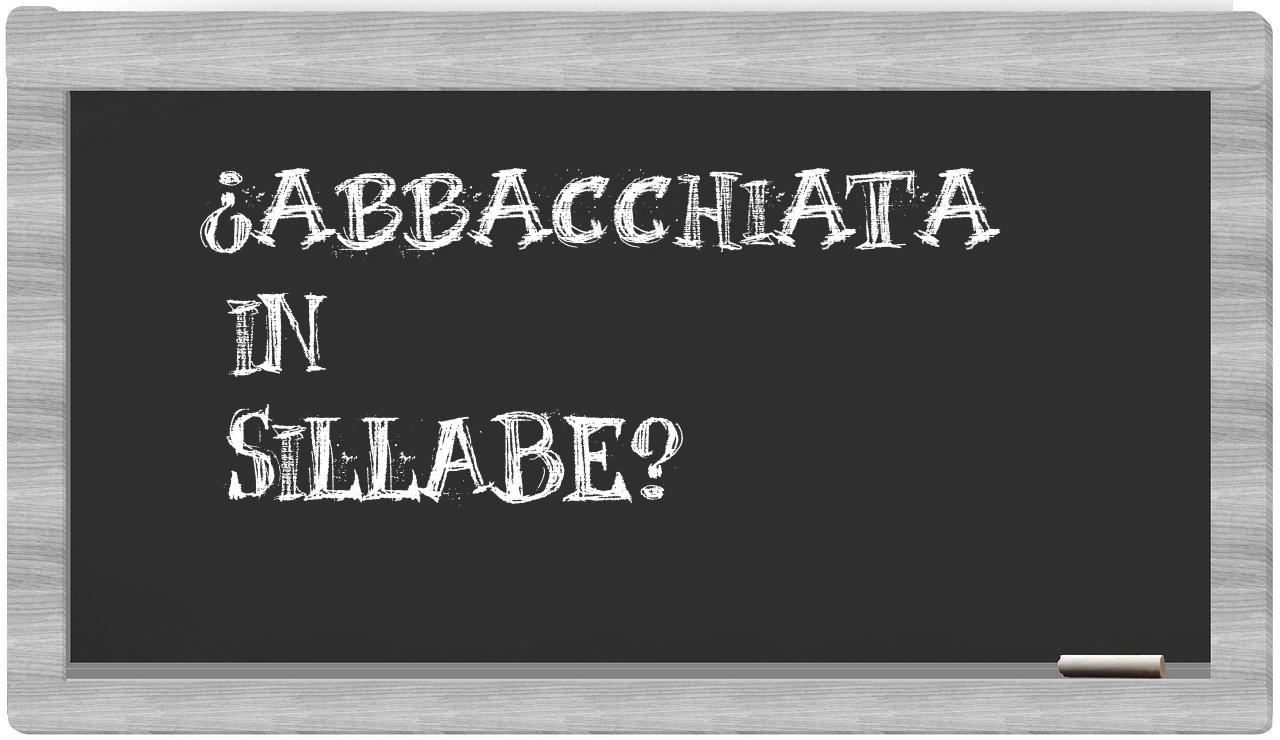 ¿abbacchiata en sílabas?