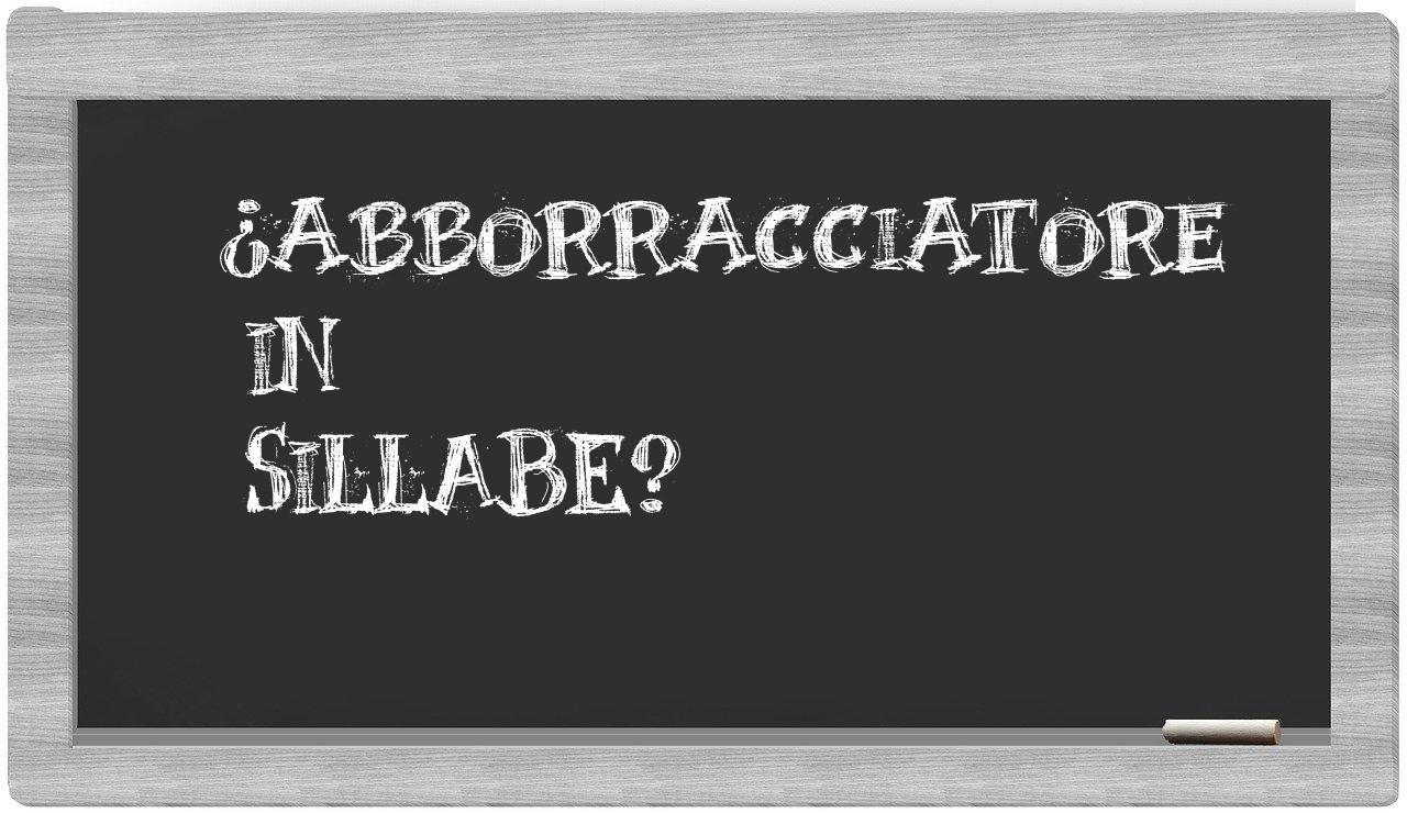 ¿abborracciatore en sílabas?