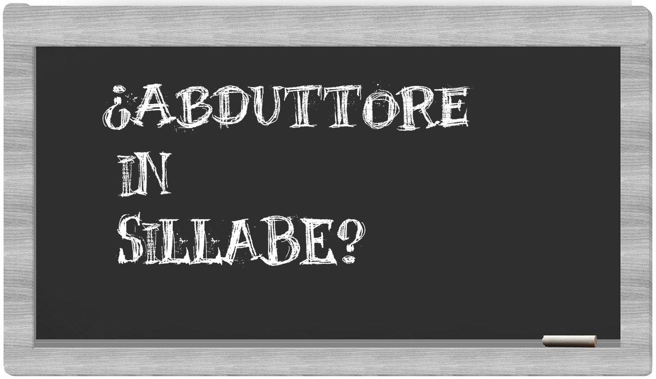 ¿abduttore en sílabas?