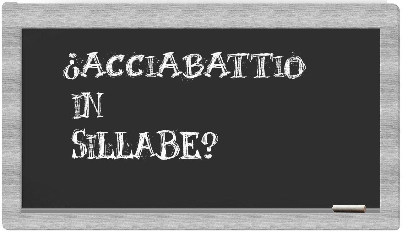 ¿acciabattio en sílabas?