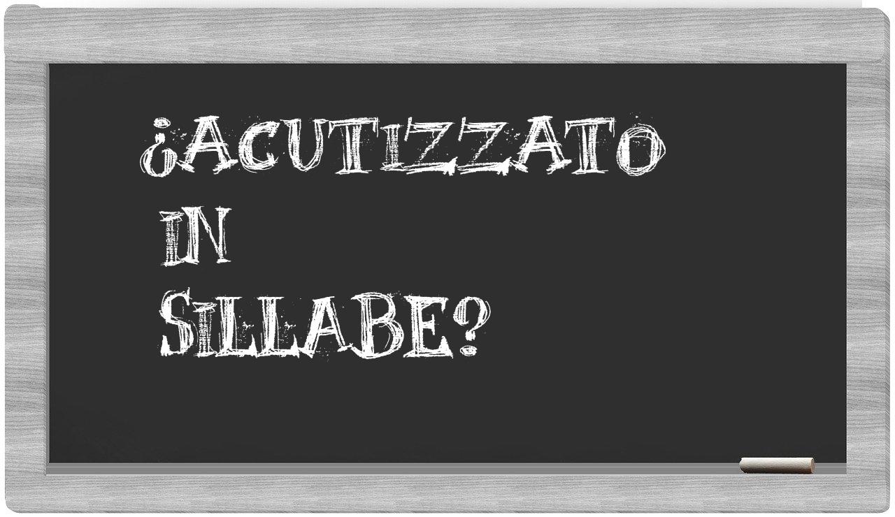 ¿acutizzato en sílabas?