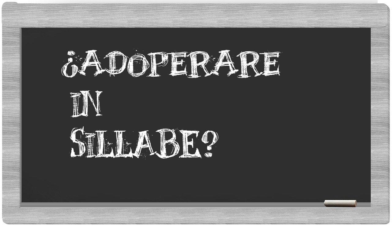 ¿adoperare en sílabas?