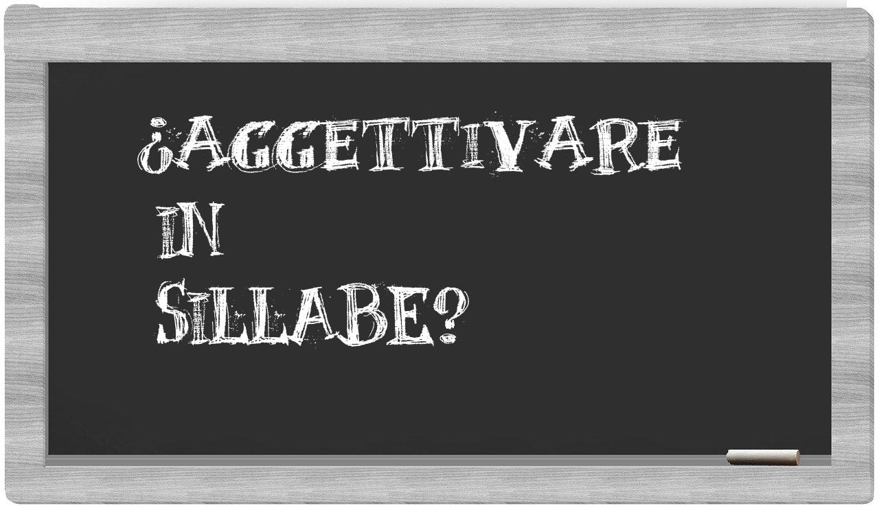 aggettivare in syllables