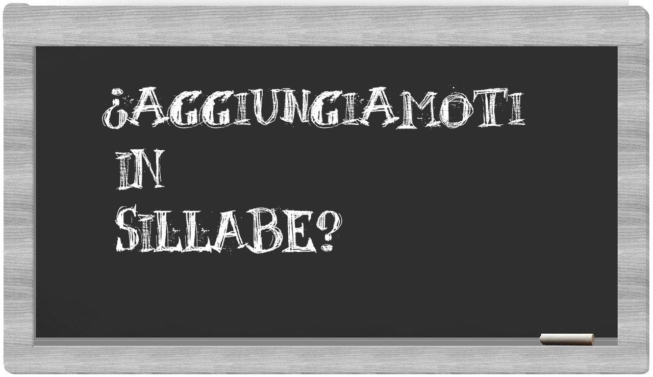 ¿aggiungiamoti en sílabas?