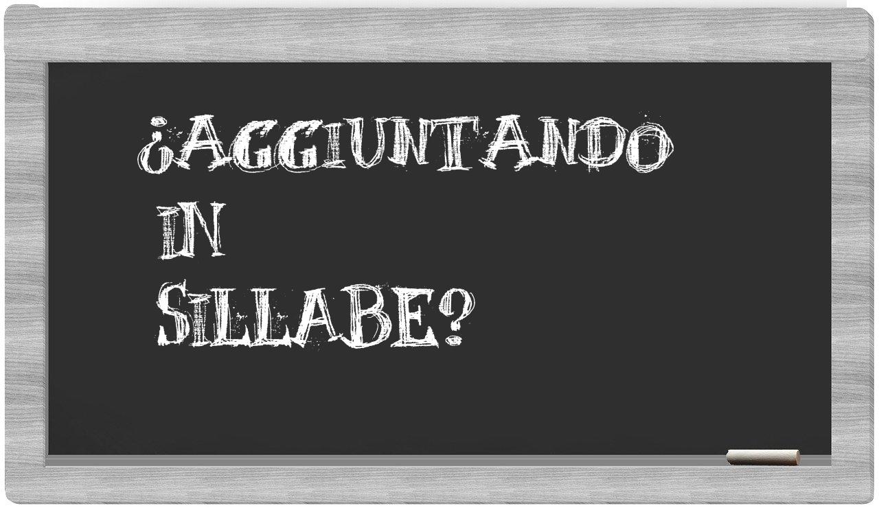 ¿aggiuntando en sílabas?