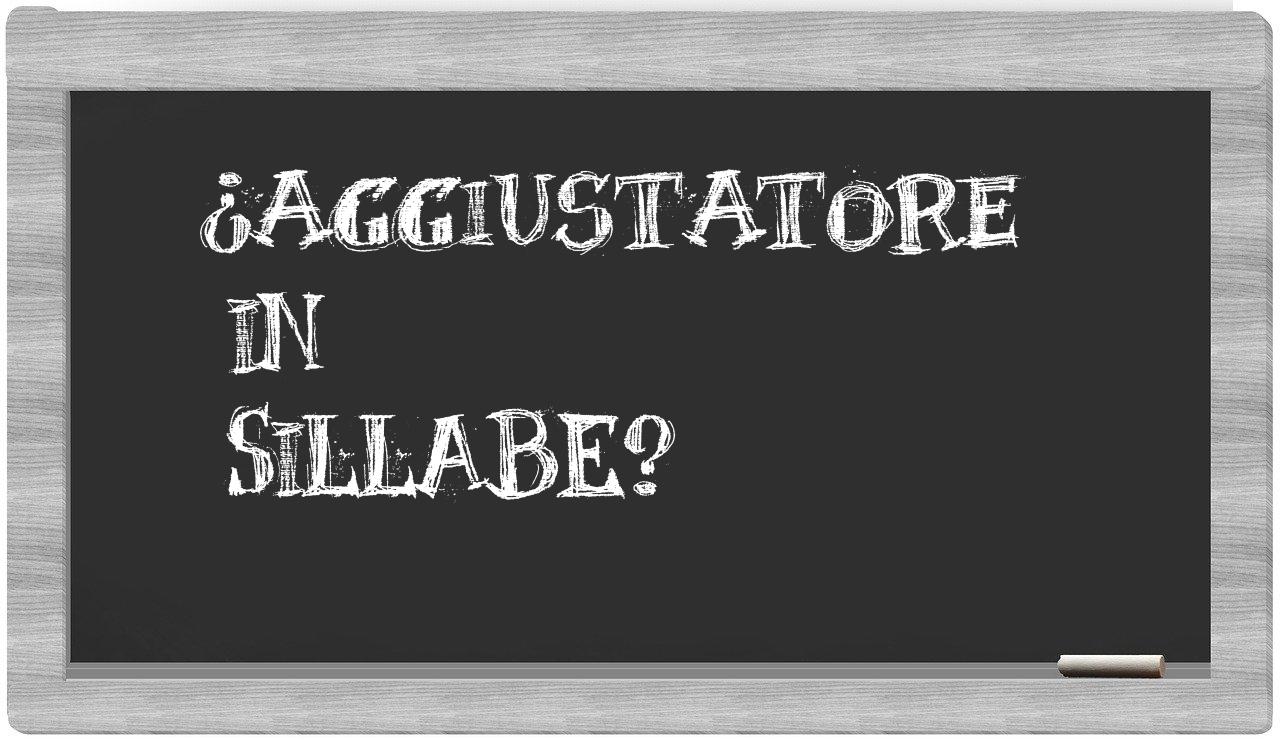 ¿aggiustatore en sílabas?