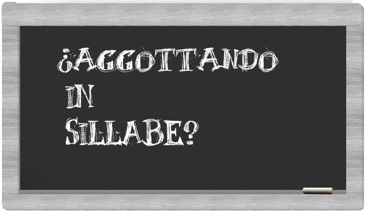 ¿aggottando en sílabas?