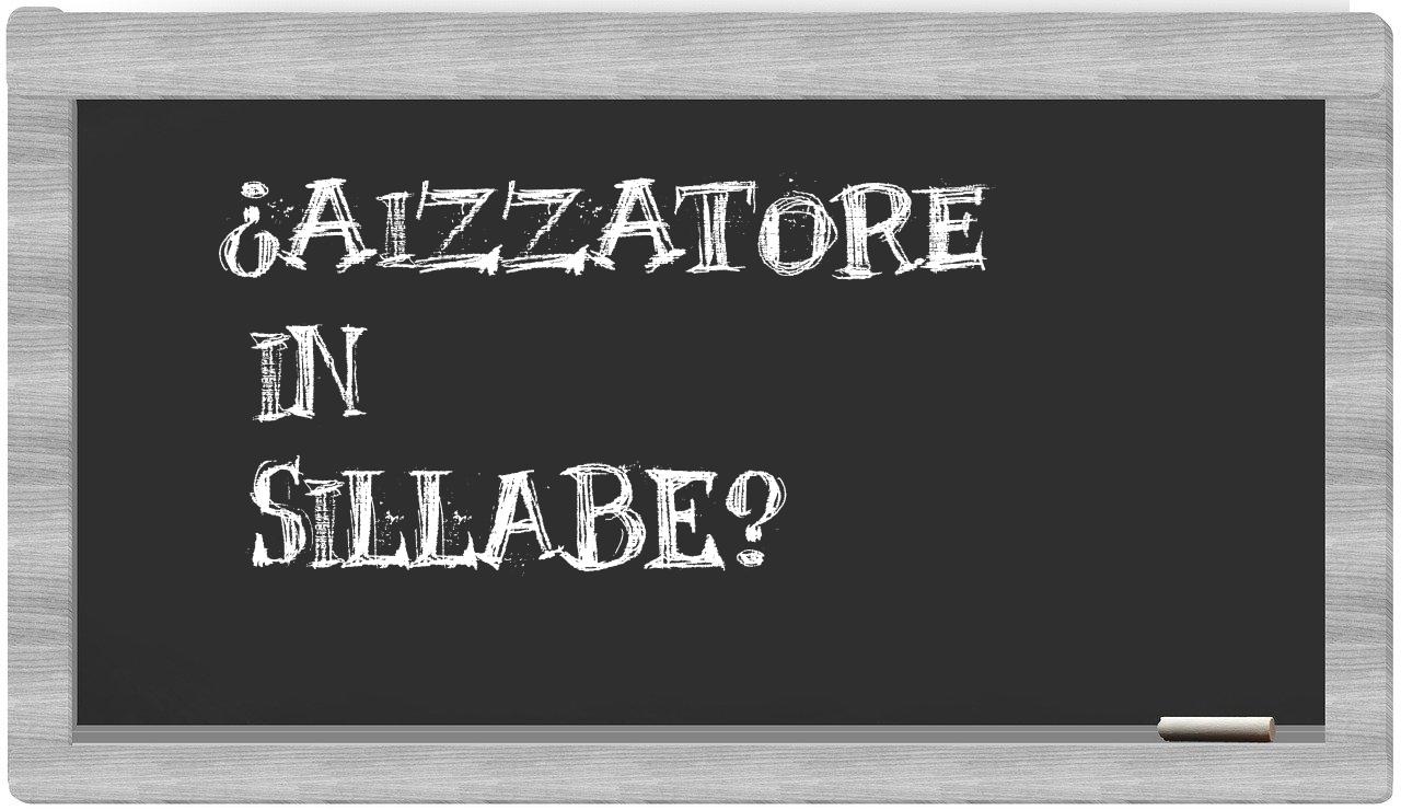 ¿aizzatore en sílabas?