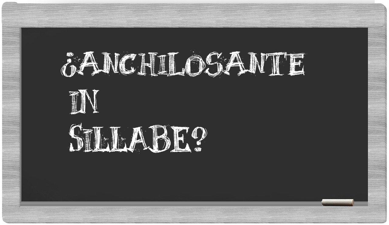 anchilosante in syllables