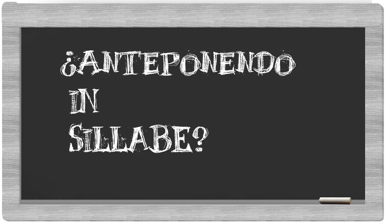 anteponendo in syllables
