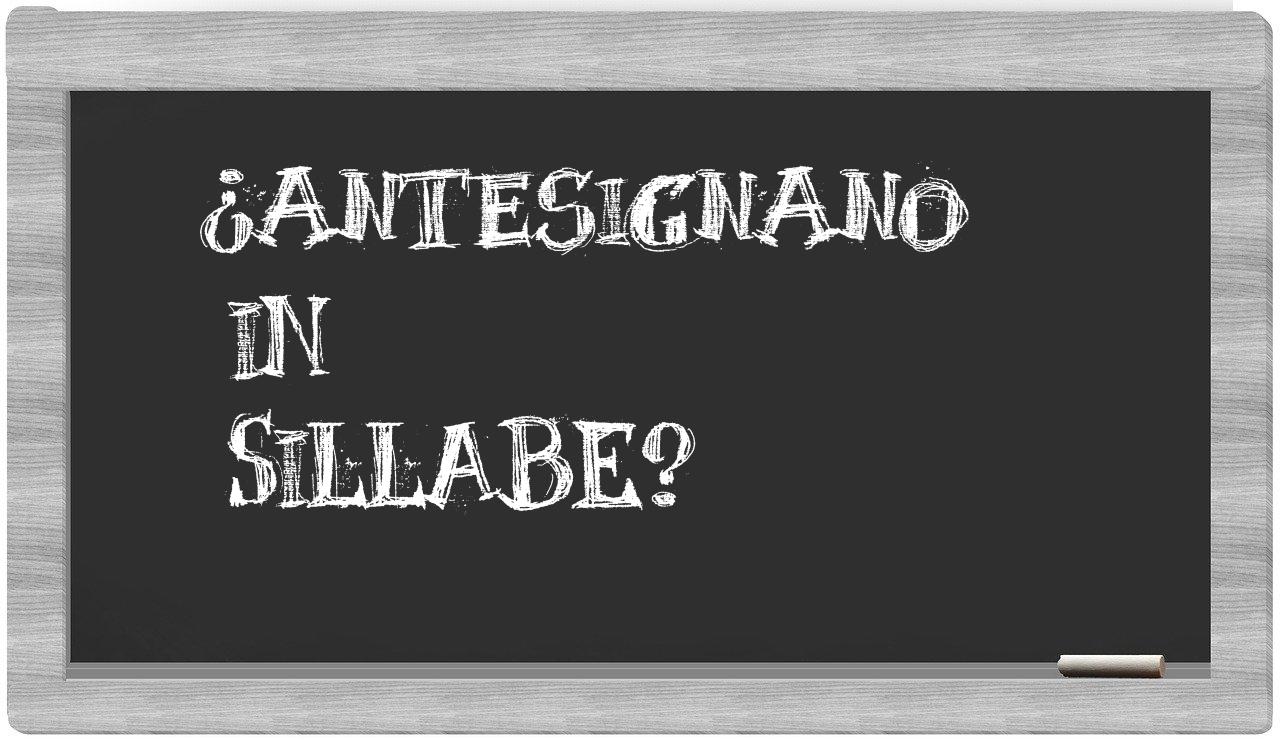 antesignano in syllables