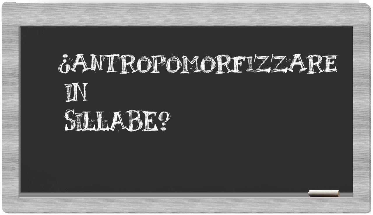 antropomorfizzare in syllables