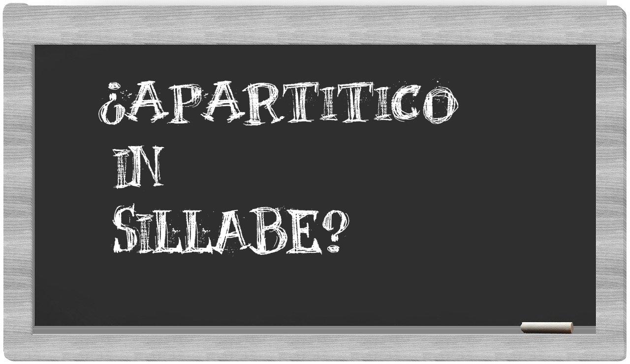 ¿apartitico en sílabas?