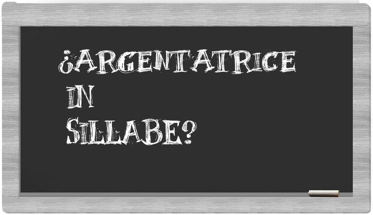 ¿argentatrice en sílabas?