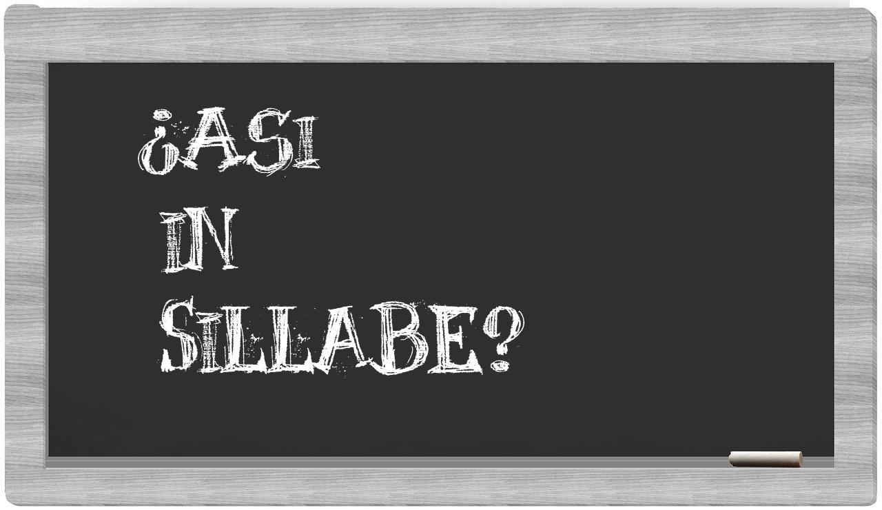 ¿asi en sílabas?