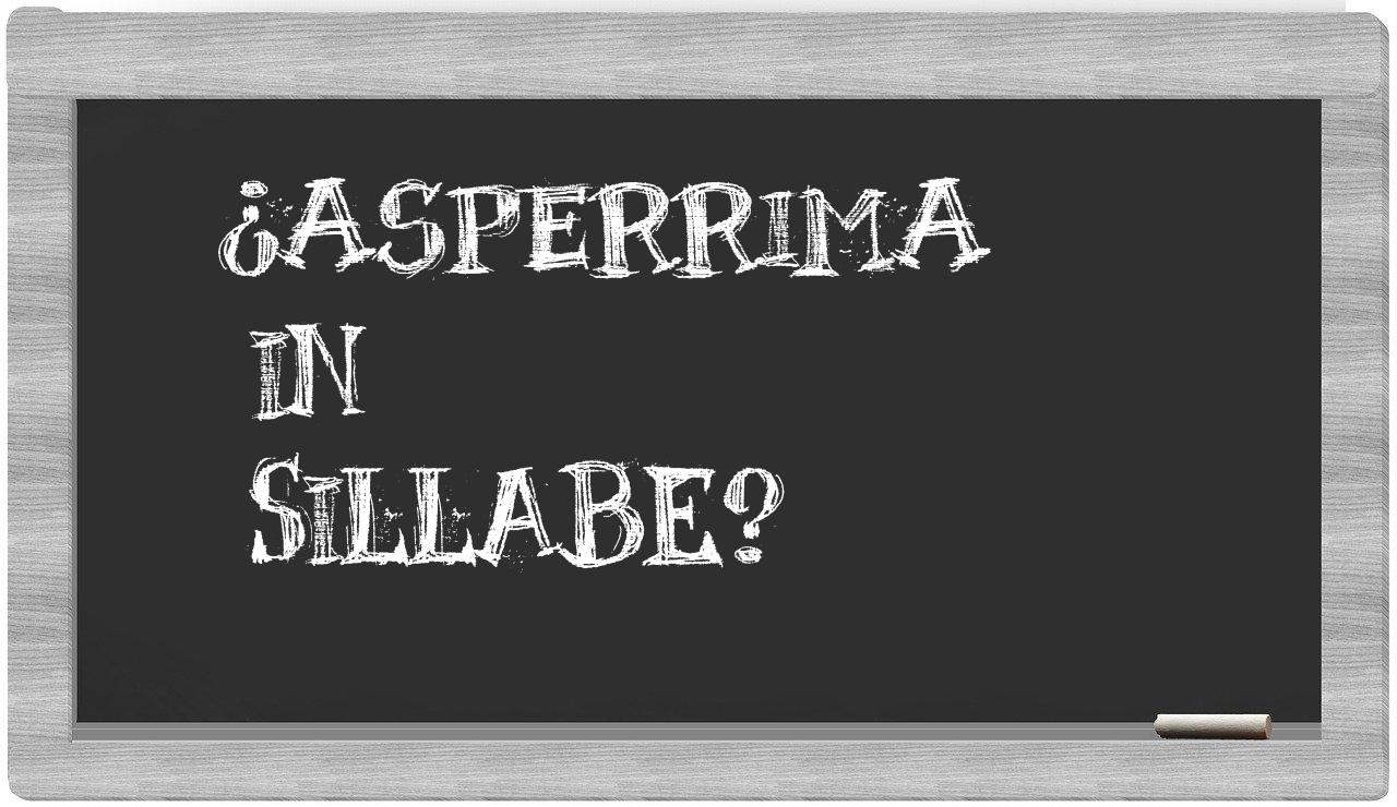 ¿asperrima en sílabas?