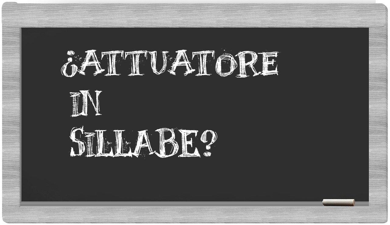 ¿attuatore en sílabas?