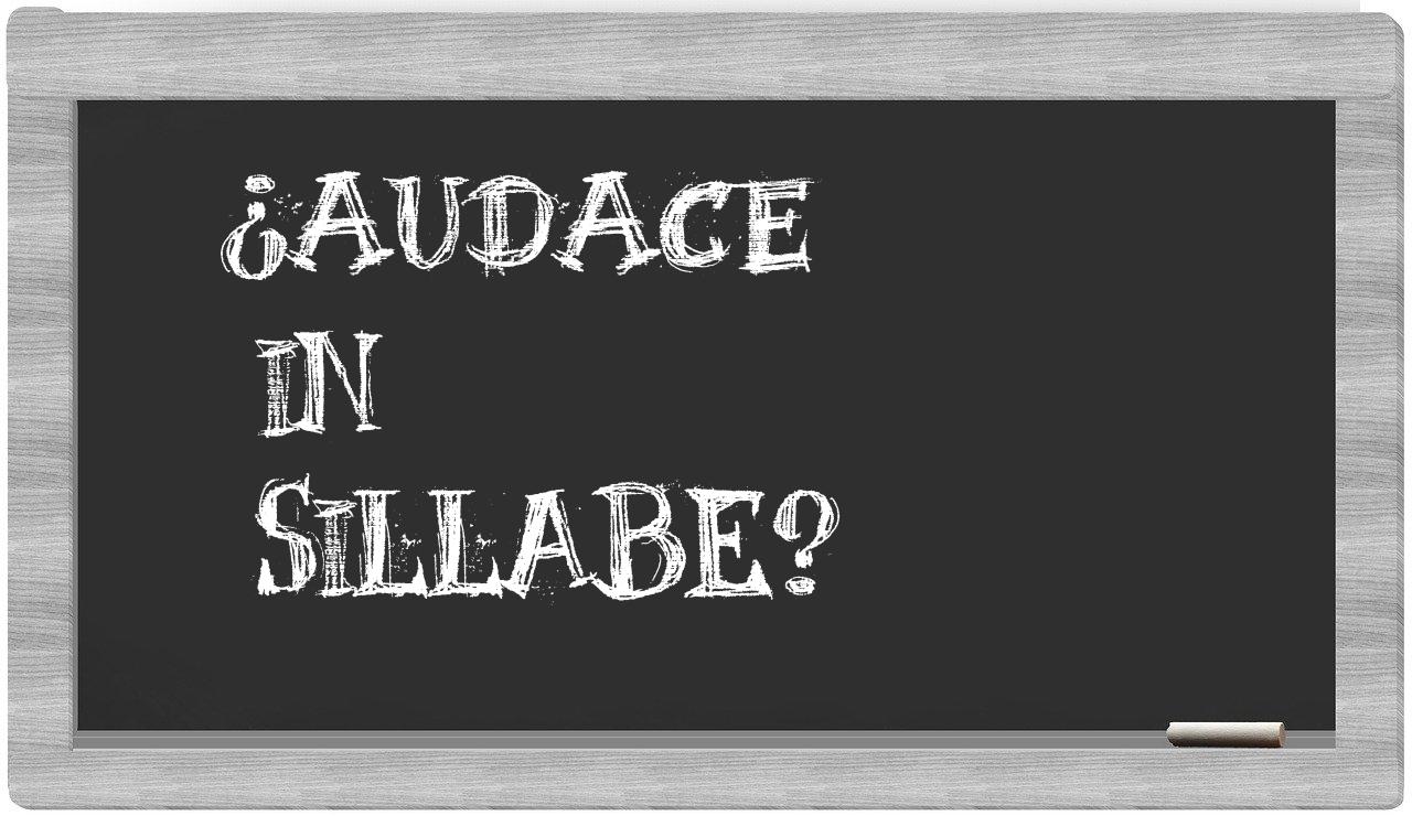 ¿audace en sílabas?