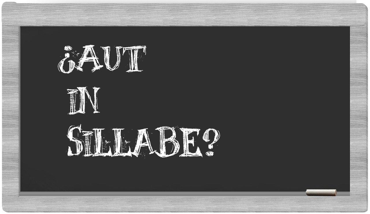 ¿aut en sílabas?