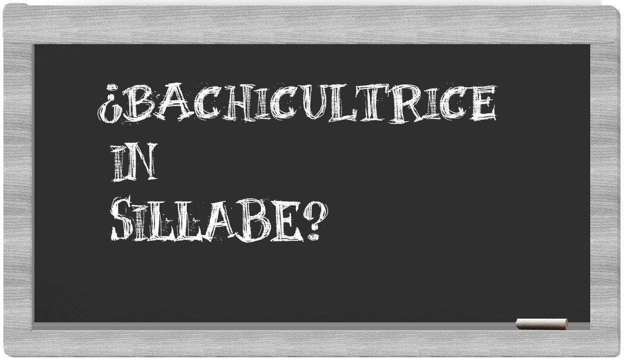 ¿bachicultrice en sílabas?