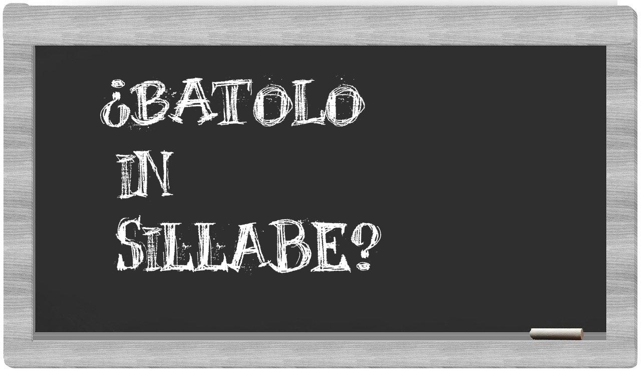 ¿batolo en sílabas?