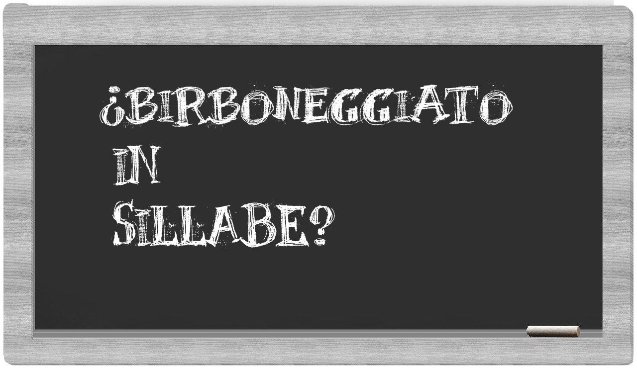 ¿birboneggiato en sílabas?