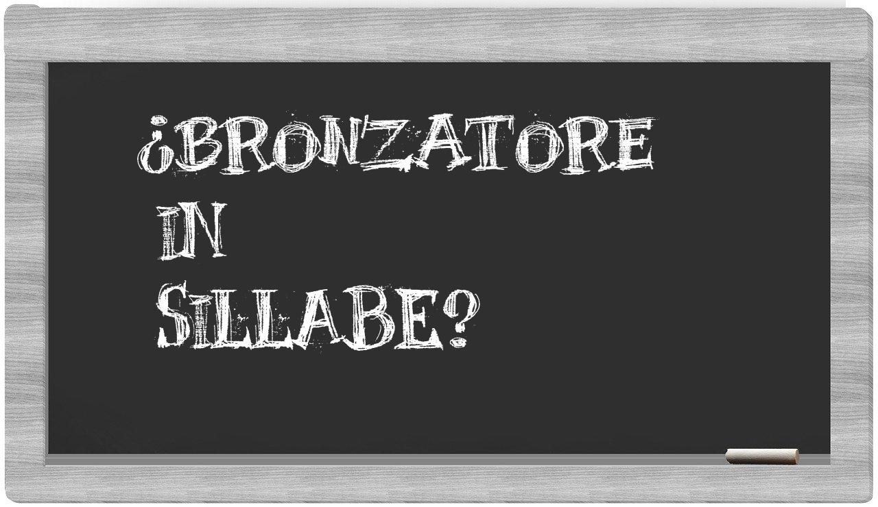 bronzatore in syllables