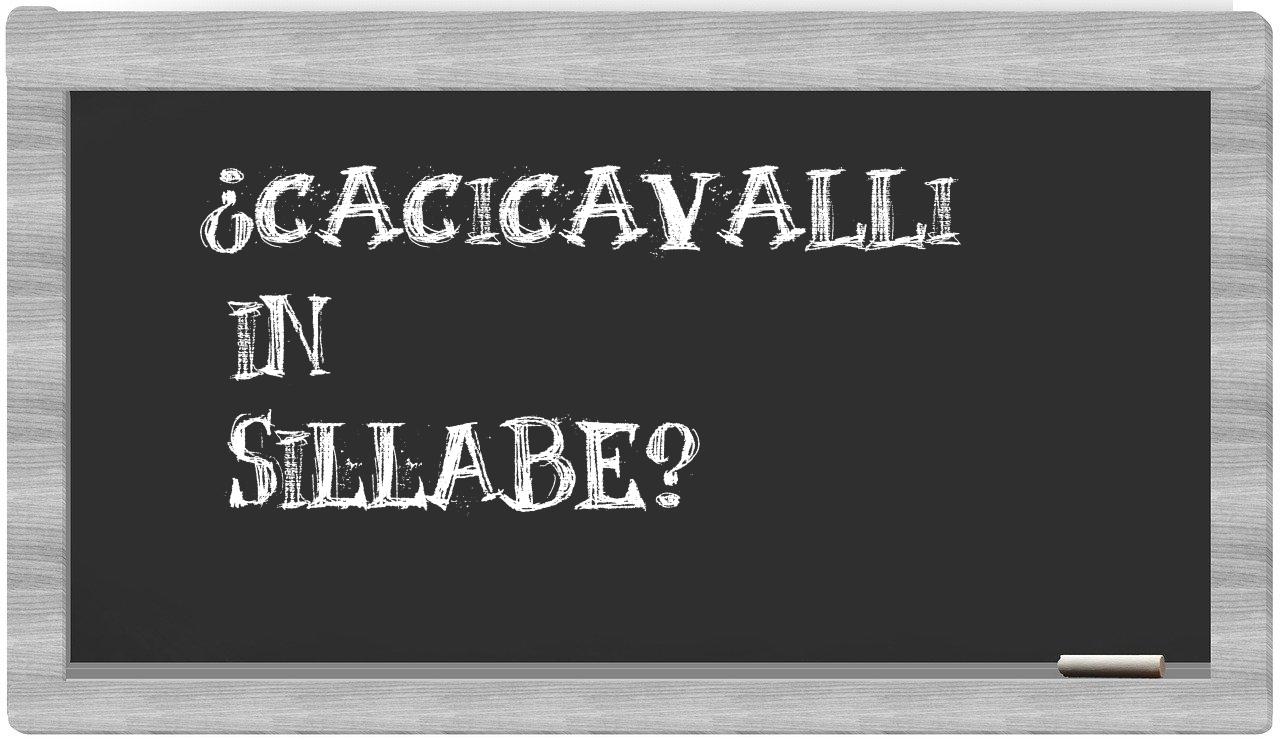 ¿cacicavalli en sílabas?