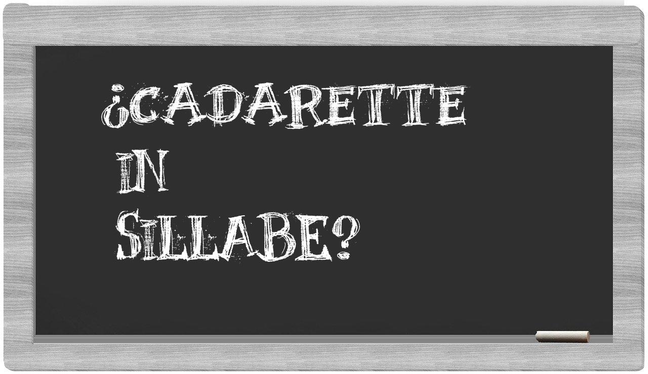 ¿cadarette en sílabas?