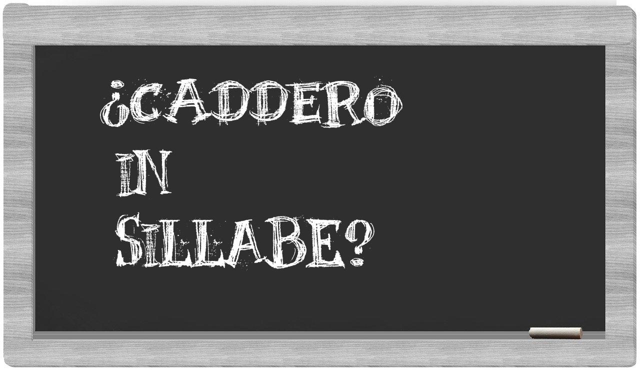¿caddero en sílabas?