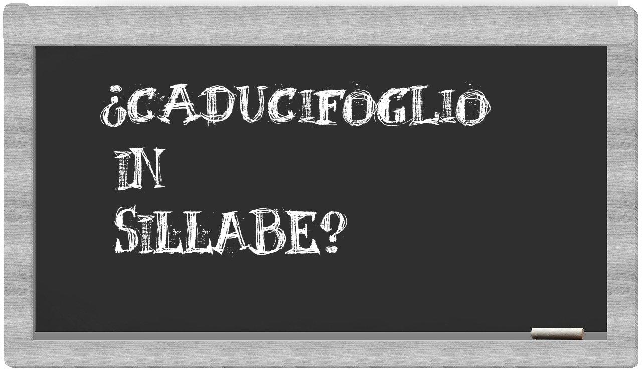 ¿caducifoglio en sílabas?