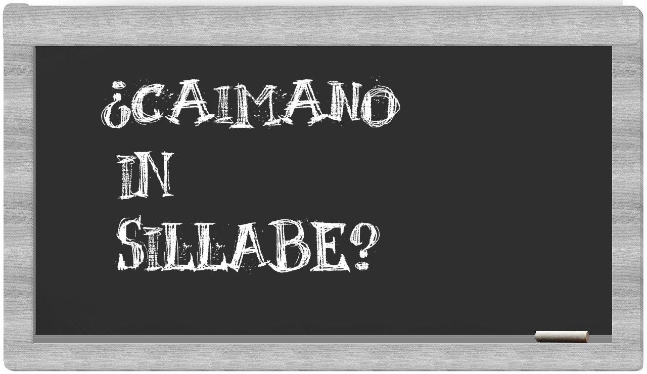 ¿caimano en sílabas?