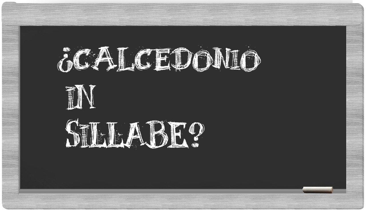 ¿calcedonio en sílabas?