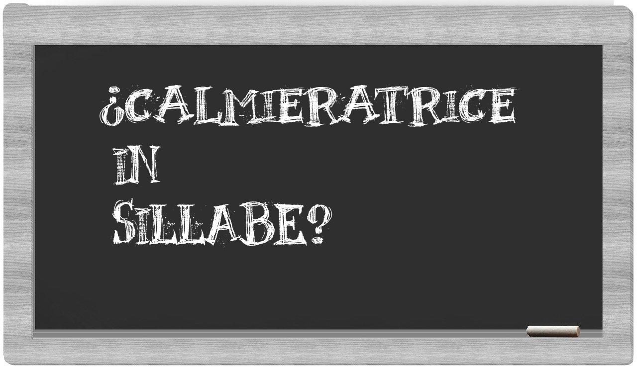 ¿calmieratrice en sílabas?
