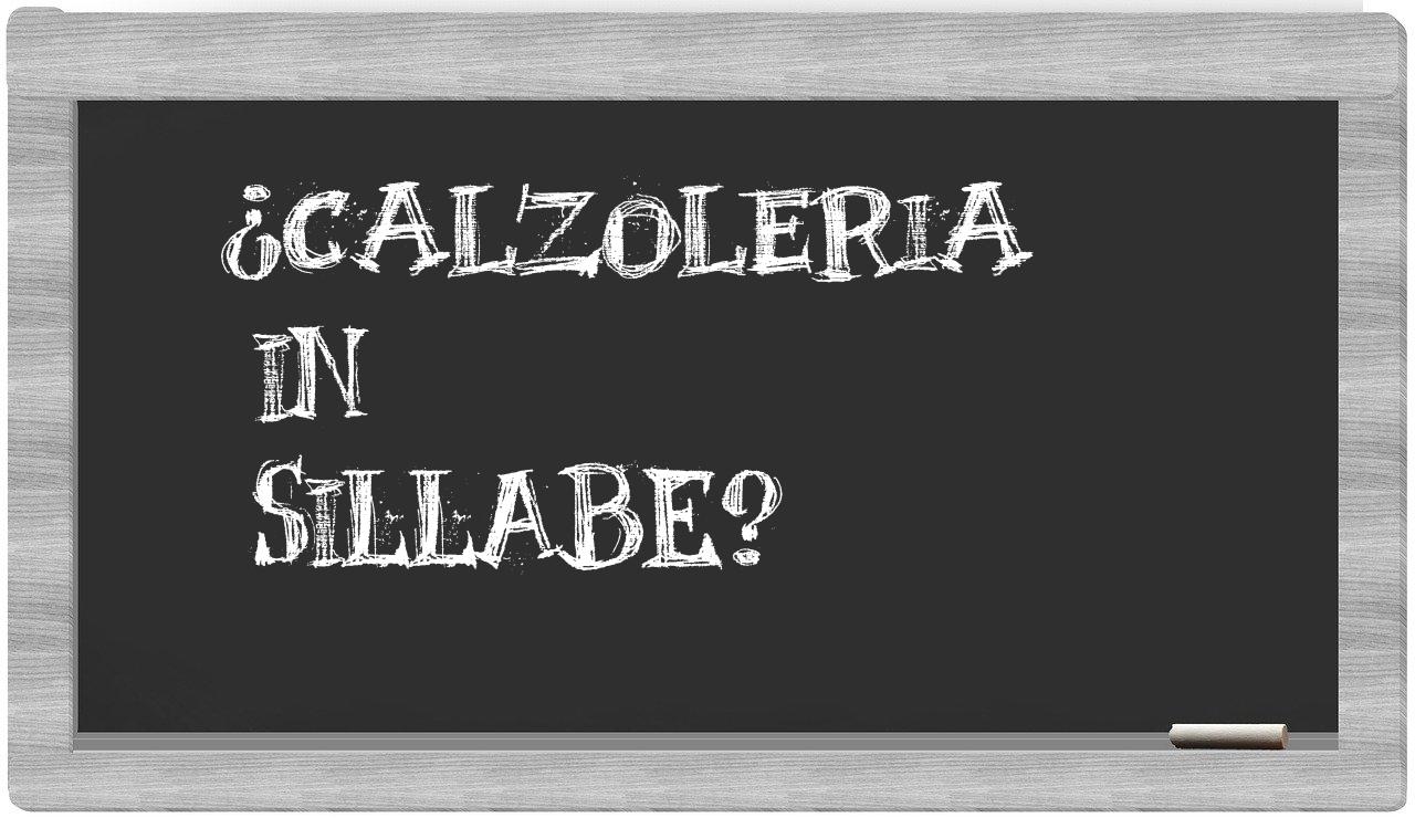 ¿calzoleria en sílabas?