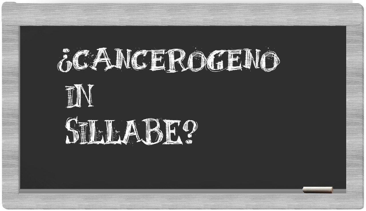¿cancerogeno en sílabas?