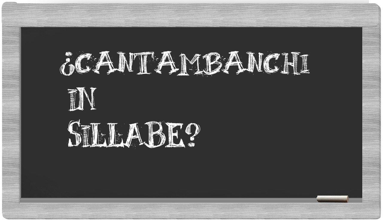 ¿cantambanchi en sílabas?