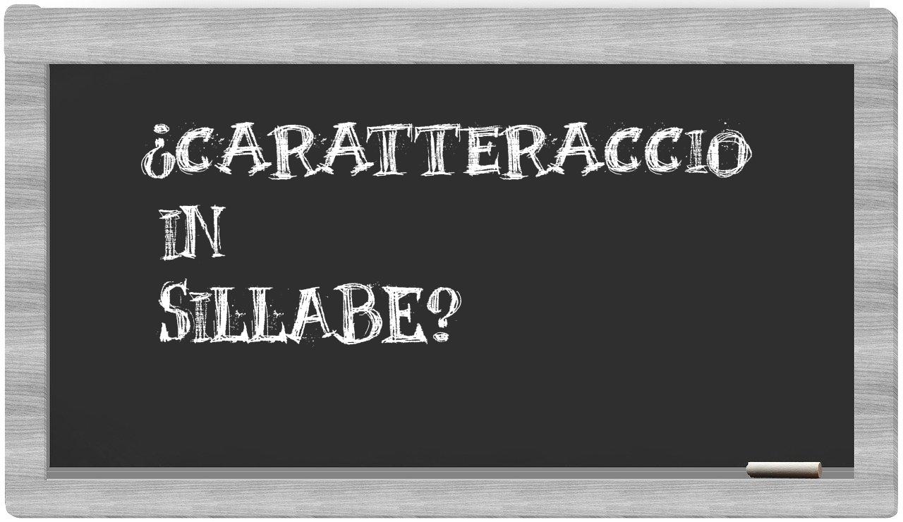 caratteraccio in syllables