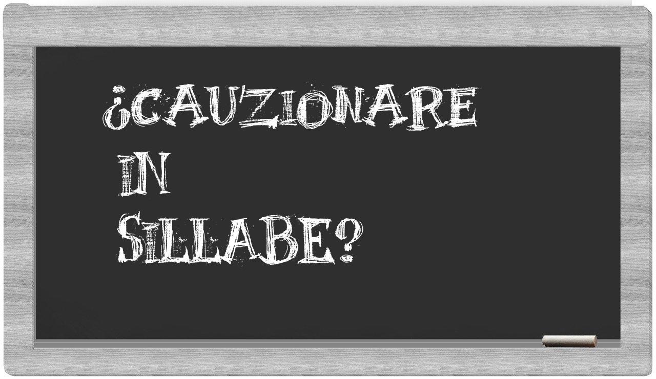 ¿cauzionare en sílabas?