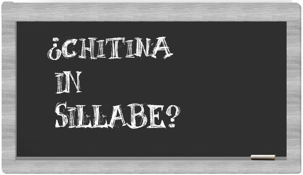 ¿chitina en sílabas?