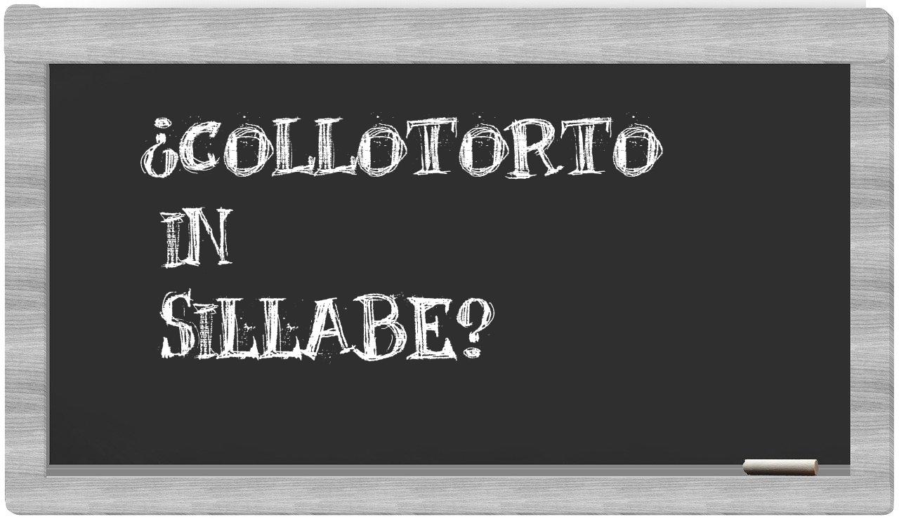 ¿collotorto en sílabas?
