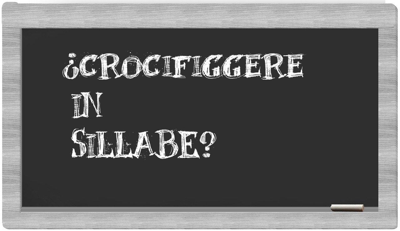 ¿crocifiggere en sílabas?