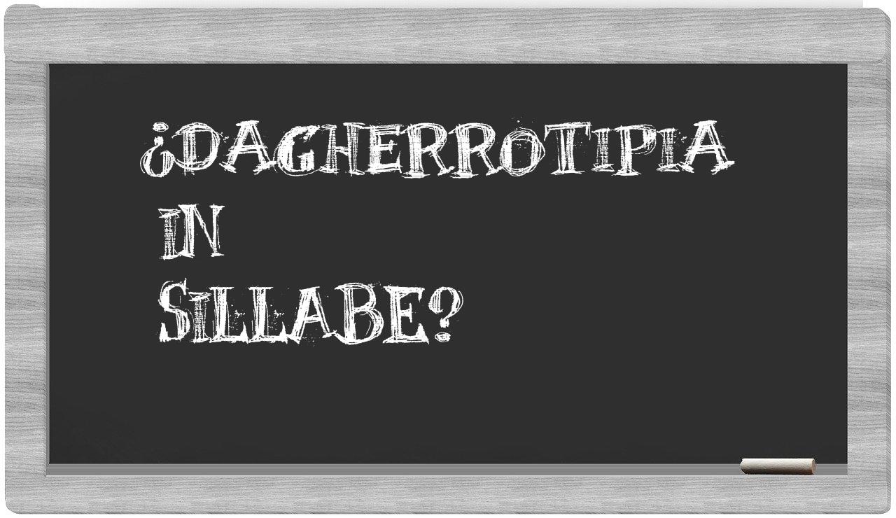 ¿dagherrotipia en sílabas?