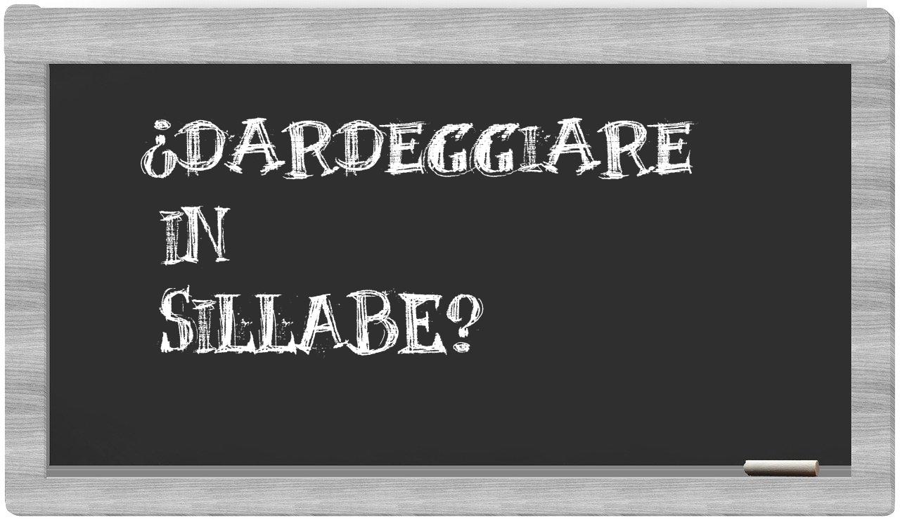 ¿dardeggiare en sílabas?