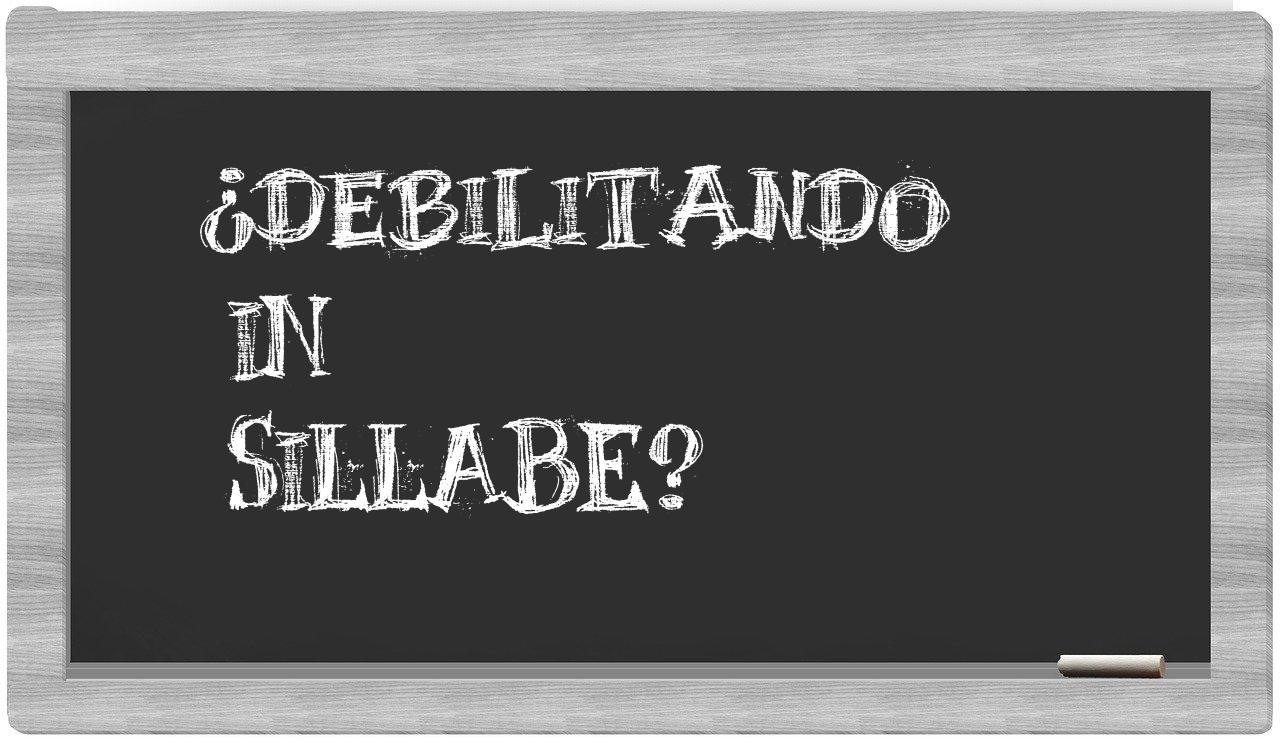 ¿debilitando en sílabas?